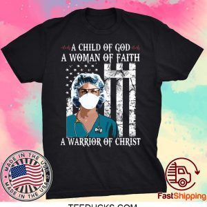 Nurse A child of God a woman of faith a warrior of Christ Tee Shirts