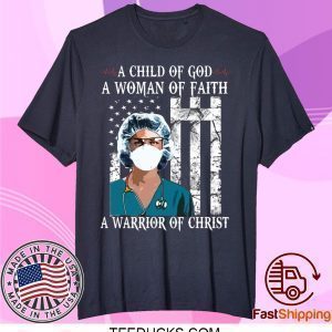 Nurse A child of God a woman of faith a warrior of Christ Tee Shirts