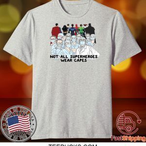 Nurses Not All Superheroes Wear Capes Tee Shirts