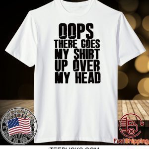 Oops there goes my Tee Shirts