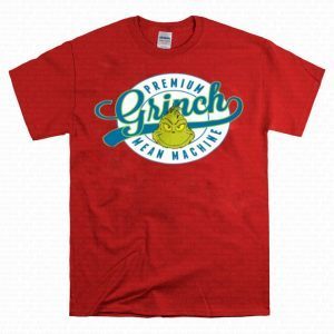 PREMIUM GRINCH MEAN MACHINE SHIRT FAMILY GRINCH TEE SHIRTS