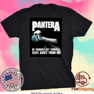 Pantera Be Yourself By Yourself Stay Away From Me Tee Shirts