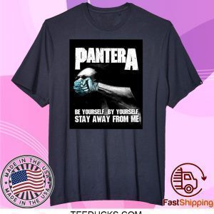 Pantera Be Yourself By Yourself Stay Away From Me Tee Shirts