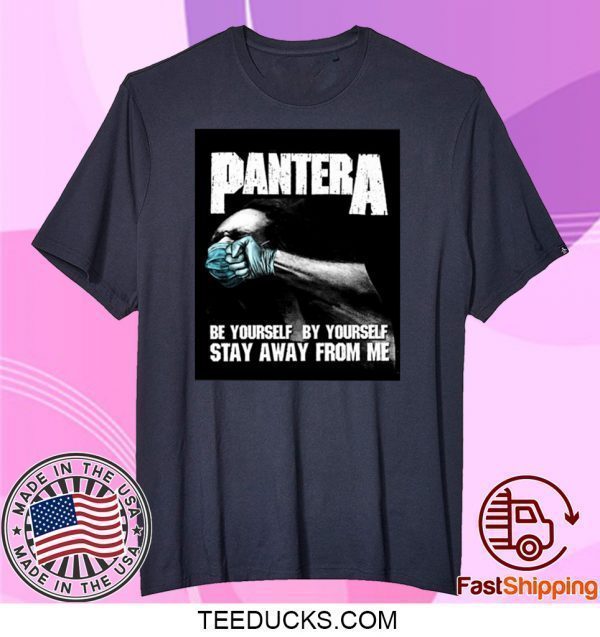 Pantera Be Yourself By Yourself Stay Away From Me Tee Shirts