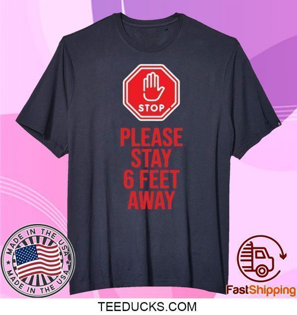 Please Stay 6 Feet Away Social Distancing Official T-Shirts