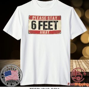 Please Stay 6 Feet Away T-shirt, Funny Retro Vintage Social Distancing Tee Shirts