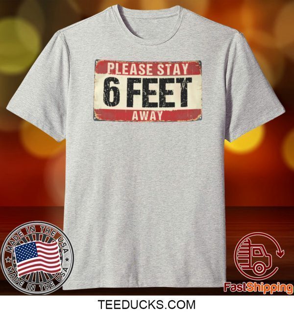 Please Stay 6 Feet Away T-shirt, Funny Retro Vintage Social Distancing Tee Shirts