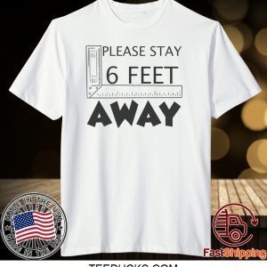 Please stay 6 feet away Tee Shirt