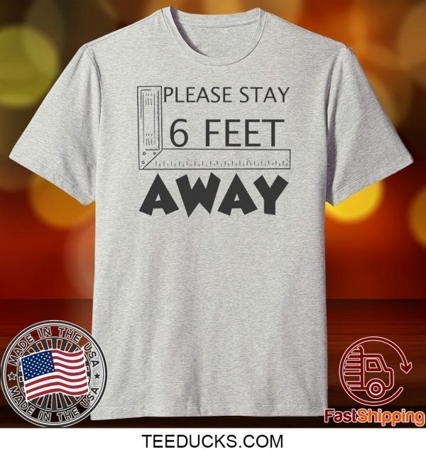 Please stay 6 feet away Tee Shirt