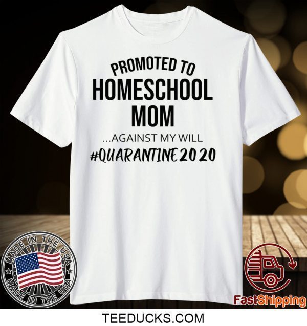 Promoted to homeschool Mom quarantine 2020 Tee Shirts