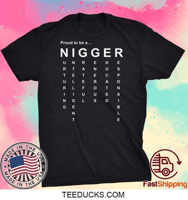 Proud to Be a Nigger Gift T-Shirts