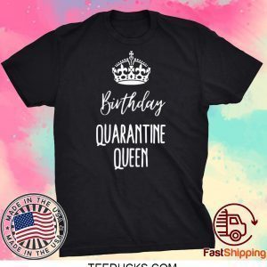 Quarantine Birthday - Birthday Quarantine Queen Tee Shirts