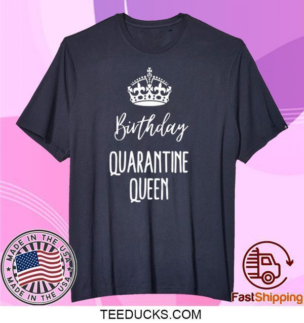 Quarantine Birthday - Birthday Quarantine Queen Tee Shirts