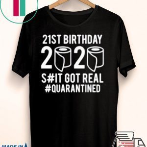Quarantine Birthday You Choose Age Shit Got Real 2020 Birthday Social Distancing Tee Shirts