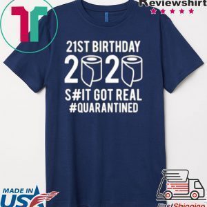 Quarantine Birthday You Choose Age Shit Got Real 2020 Birthday Social Distancing Tee Shirts