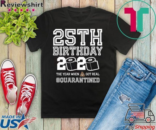 25th Birthday Shirt - Friends Birthday Shirt - Quarantine Birthday Shirt - Birthday Quarantine Shirt - 25th Birthday T-Shirt