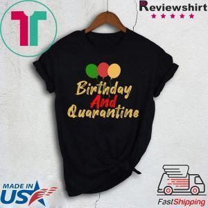 Quarantined Birthday, Quarantine and Chill Social Distancing Birthday Tee Shirt