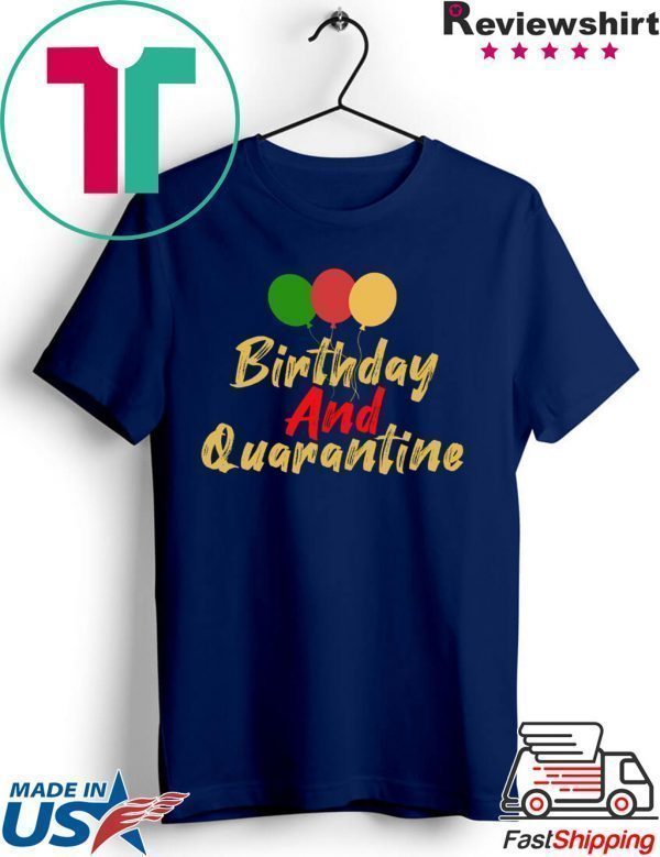 Quarantined Birthday, Quarantine and Chill Social Distancing Birthday Tee Shirt
