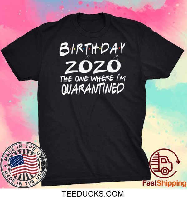 Quarantined Birthday Shirt, Quarantine and Chill Social Distancing Straight Outta Quarantine Tee Shirts