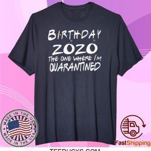 Quarantined Birthday Shirt, Quarantine and Chill Social Distancing Straight Outta Quarantine Tee Shirts