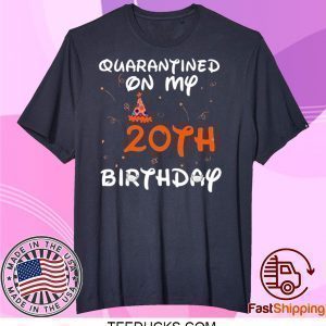 Quarantined On My 20th Birthday Born in 2000 Social Distancing Bday Top Birthday Gift 2020 Tee Shirts