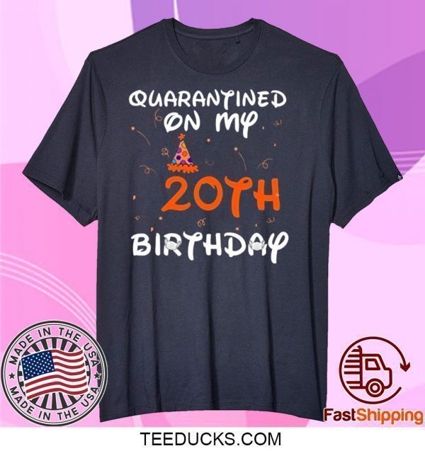 Quarantined On My 20th Birthday Born in 2000 Social Distancing Bday Top Birthday Gift 2020 Tee Shirts