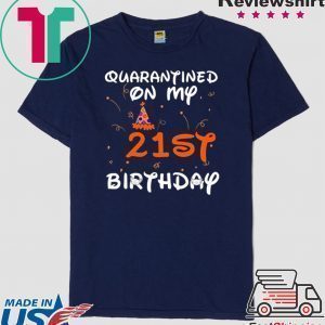 Quarantined On My 21st Birthday Born in 1999 Social Distancing Bday Top Birthday Gift 2020 Tee Shirts