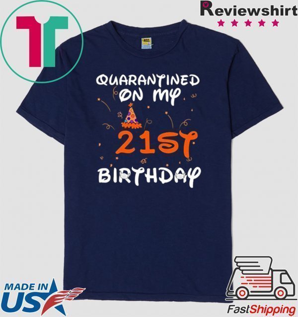 Quarantined On My 21st Birthday Born in 1999 Social Distancing Bday Top Birthday Gift 2020 Tee Shirts