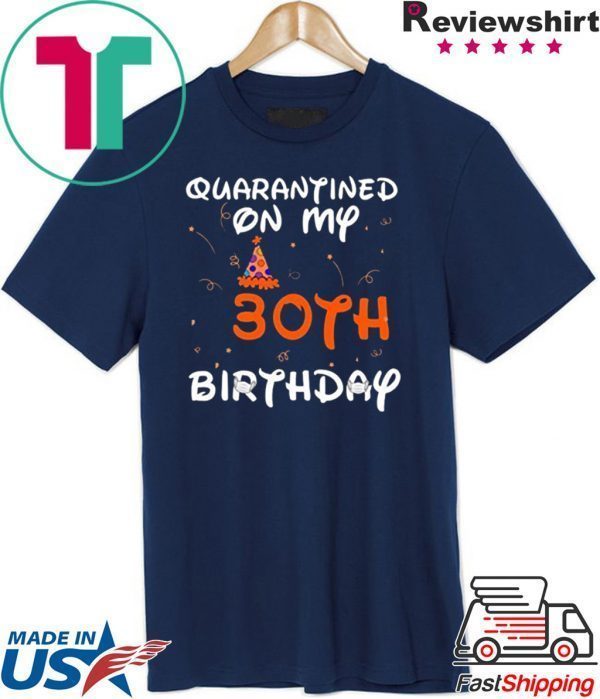 Quarantined On My 30th Birthday Born in 1990 Social Distancing Bday Top Birthday Gift 2020 Tee Shirt