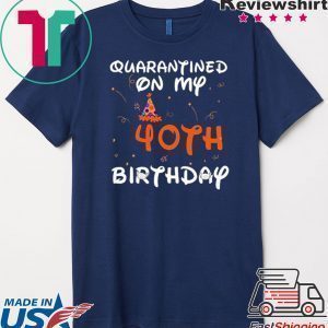 Quarantined On My 40th Birthday Born in 1980 Social Distancing Bday Top Birthday Gift 2020 Tee Shirts