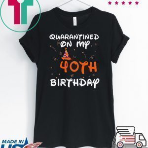 Quarantined On My 40th Birthday Born in 1980 Social Distancing Bday Top Birthday Gift 2020 Tee Shirts