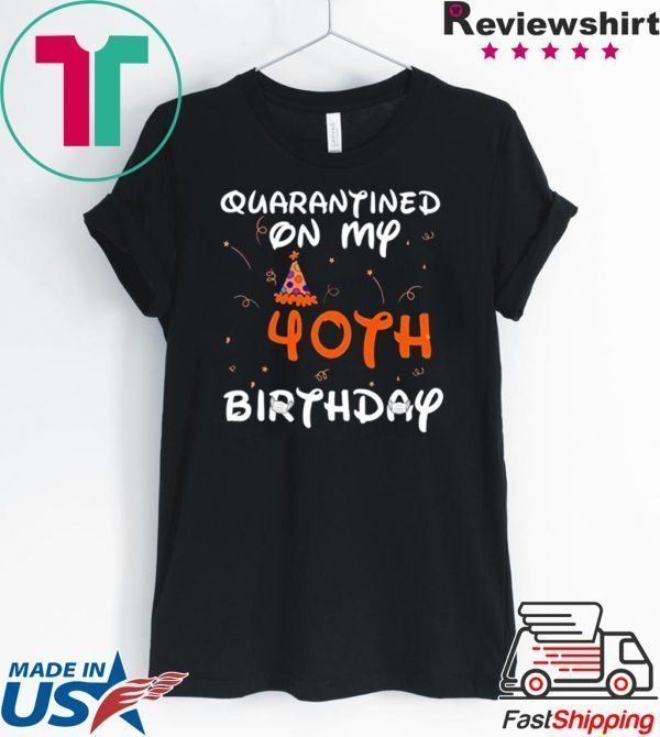 Quarantined On My 40th Birthday Born in 1980 Social Distancing Bday Top Birthday Gift 2020 Tee Shirts