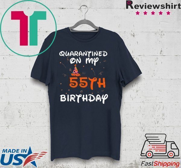 Quarantined On My 55th Birthday Born in 1965 Social Distancing Bday Top Birthday 2020 Tee Shirts