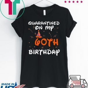 Quarantined On My 60th Birthday Born in 1960 Social Distancing Bday Top Birthday 2020 Tee Shirt