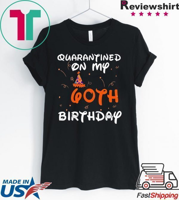 Quarantined On My 60th Birthday Born in 1960 Social Distancing Bday Top Birthday 2020 Tee Shirt