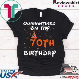 Quarantined On My 70th Birthday Born in 1950 Social Distancing Bday Top Birthday 2020 Tee Shirts