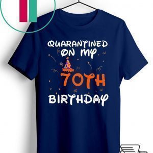 Quarantined On My 70th Birthday Born in 1950 Social Distancing Bday Top Birthday 2020 Tee Shirts