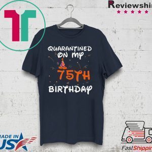 Quarantined On My 75th Birthday Born in 1945 Social Distancing Bday Top Birthday 2020 Tee Shirts