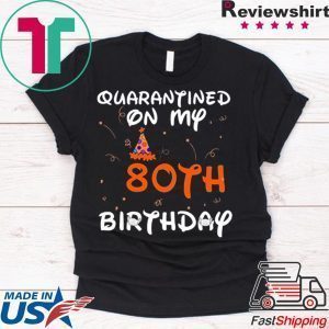 Quarantined On My 80th Birthday Born in 1940 Social Distancing Bday Top Birthday 2020 Tee Shirts