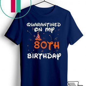 Quarantined On My 80th Birthday Born in 1940 Social Distancing Bday Top Birthday 2020 Tee Shirts