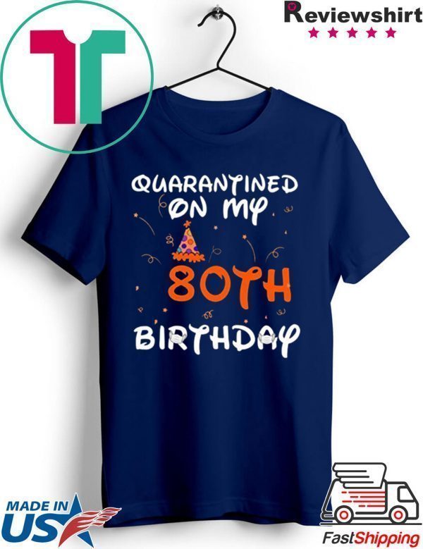 Quarantined On My 80th Birthday Born in 1940 Social Distancing Bday Top Birthday 2020 Tee Shirts