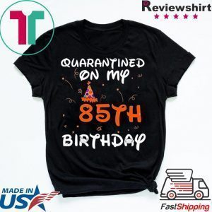 Quarantined On My 85th Birthday Born in 1935 Social Distancing Bday Top Birthday 2020 Tee Shirts