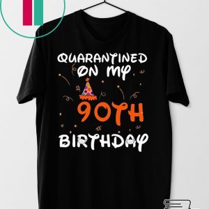 Quarantined On My 90th Birthday Born in 1930 Social Distancing Bday Top Birthday Gift 2020 Tee Shirts