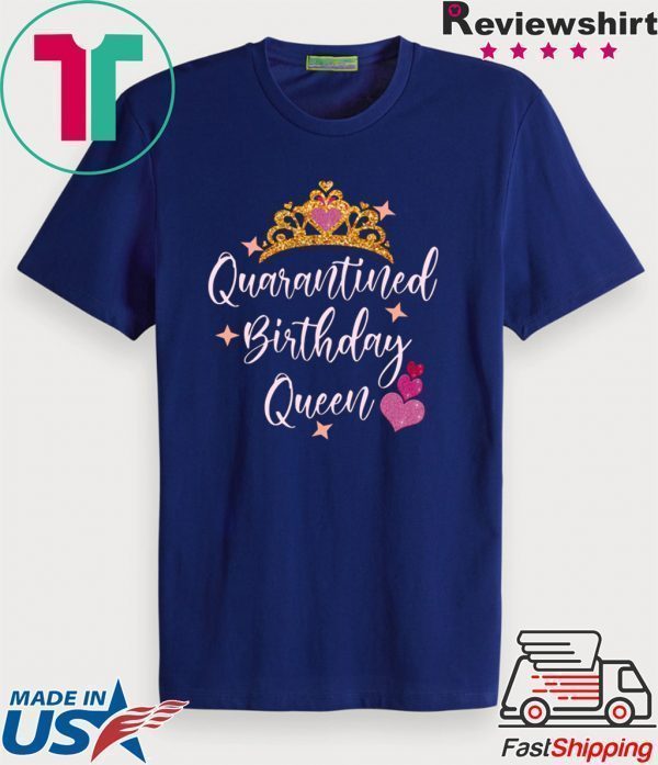 Quarantined birthday queen 2020 birthday Quarantine Tee Shirts