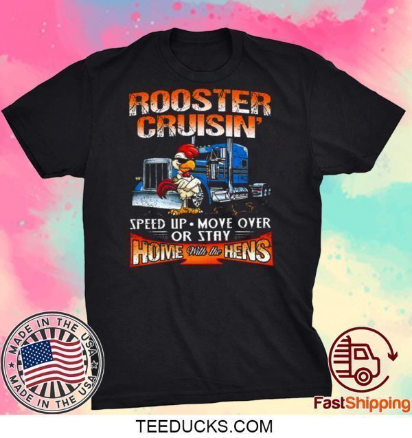 ROOSTER CRUISIN’ HOME WITH THE HENS TEE SHIRTS