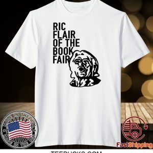 Ric Flair Of The Book Fair Tee Shirts