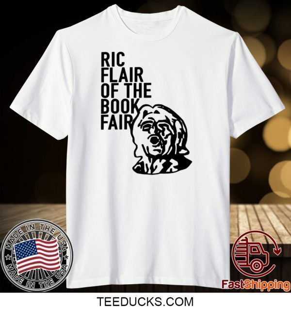 Ric Flair Of The Book Fair Tee Shirts