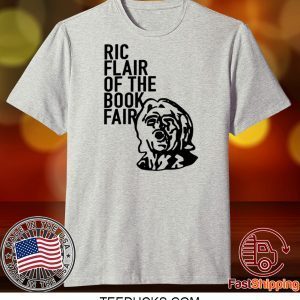 Ric Flair Of The Book Fair Tee Shirts