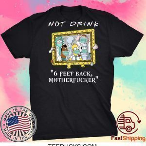 Rick Sanchez Drinking Buddies Not drink 6 feet back Tee Shirts