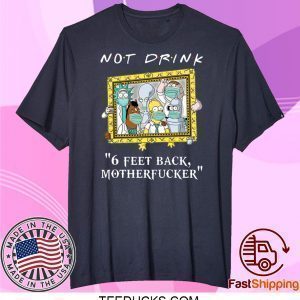 Rick Sanchez Drinking Buddies Not drink 6 feet back Tee Shirts